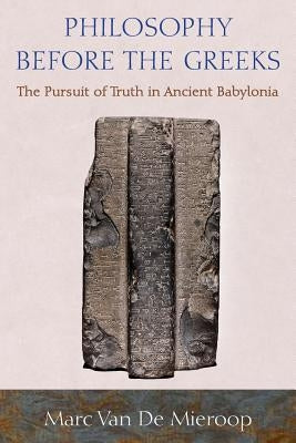 Philosophy Before the Greeks: The Pursuit of Truth in Ancient Babylonia Paperback Princeton University Press