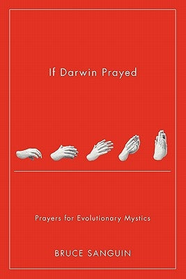 If Darwin Prayed: Prayers for Evolutionary Mystics Paperback Evans and Sanguin Publishing