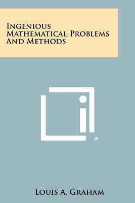 Ingenious Mathematical Problems and Methods Paperback Literary Licensing, LLC