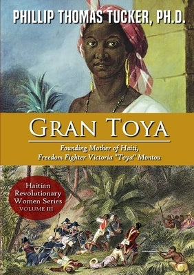 Gran Toya: Founding Mother of Haiti, Freedom Fighter Victoria Toya Montou Paperback Lulu.com