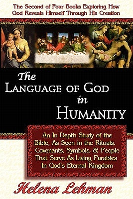 The Language of God in Humanity, An In Depth Study of the Bible as Seen in the Rituals, Covenants, Symbols, and People that Serve as Living Parables I Paperback Pillar of Enoch Ministry