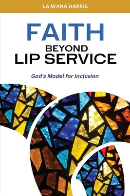 Faith Beyond Lip Service: God's Model for Inclusion Paperback La'wana Harris