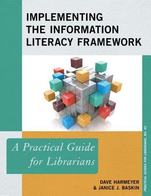 Implementing the Information Literacy Framework: A Practical Guide for Librarians Paperback Rowman & Littlefield Publishers