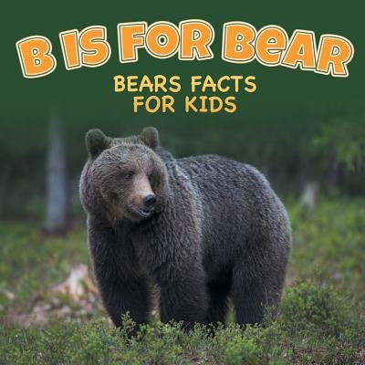 B is for Bear: Bears Facts For Kids Paperback Baby Professor