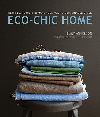 Eco-Chic Home: Rethink, Reuse & Remake Your Way to Sustainable Style Paperback Skipstone Press