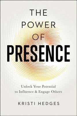 The Power of Presence: Unlock Your Potential to Influence and Engage Others Paperback Amacom