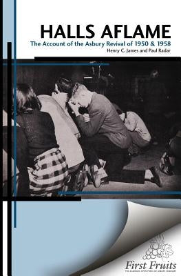 Halls Aflame: An Account of the Spontaneous Revivals at Asbury College in 1950 and 1958 Paperback First Fruits Press