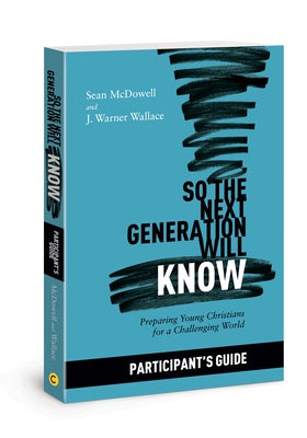 So the Next Generation Will Know Participant's Guide: Preparing Young Christians for a Challenging World Paperback David C Cook