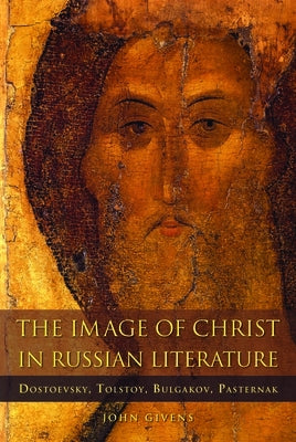 The Image of Christ in Russian Literature: Dostoevsky, Tolstoy, Bulgakov, Pasternak Paperback Northern Illinois University Press