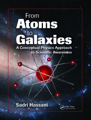 From Atoms to Galaxies: A Conceptual Physics Approach to Scientific Awareness Paperback CRC Press