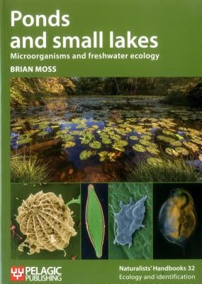 Ponds and Small Lakes: Microorganisms and Freshwater Ecology Paperback Pelagic Publishing Ltd