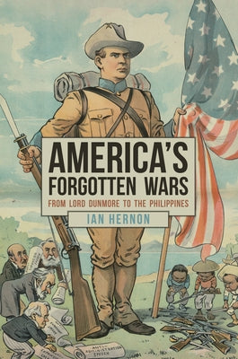 America's Forgotten Wars: From Lord Dunmore to the Philippines by Hernon, Ian