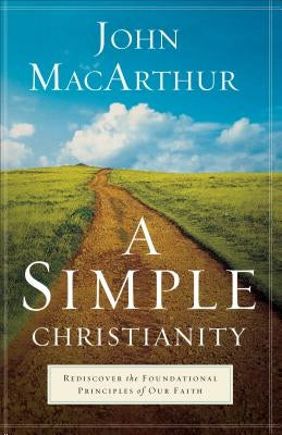 A Simple Christianity: Rediscover the Foundational Principles of Our Faith Paperback Baker Books