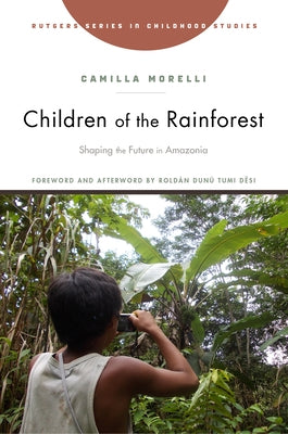 Children of the Rainforest: Shaping the Future in Amazonia Paperback Rutgers University Press