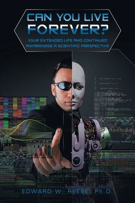 Can You Live Forever?: Your Extended Life and Continued Awareness a Scientific Perspective Paperback Authorhouse