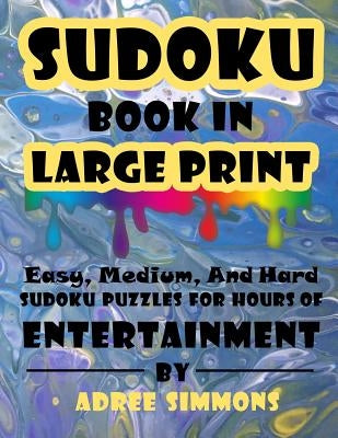 Suduko Book In Large Print: Easy Medium And Hard Suduko Puzzles For Hours Of Entertainment. Paperback Independently Published