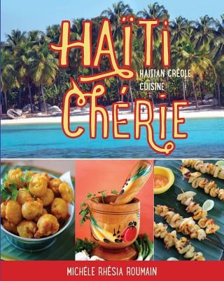 Haiti Cherie, Haitian Creole Cuisine: Haitian Creole Cuisine Paperback Createspace Independent Publishing Platform