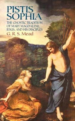 Pistis Sophia: The Gnostic Tradition of Mary Magdalene, Jesus, and His Disciples Dover Publications
