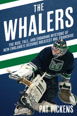 The Whalers: The Rise, Fall, and Enduring Mystique of New England's (Second) Greatest NHL Franchise Paperback Lyons Press