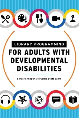 Library Programming for Adults with Developmental Disabilities Paperback ALA Editions