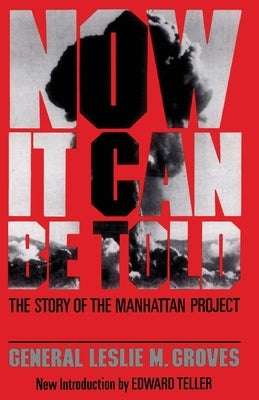 Now It Can Be Told: The Story of the Manhatten Project Paperback Da Capo Press