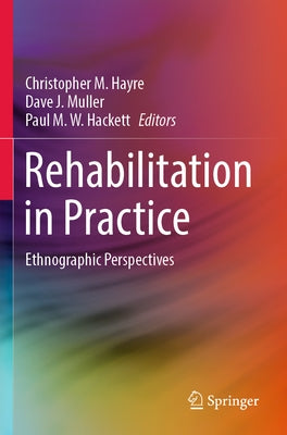 Rehabilitation in Practice: Ethnographic Perspectives Paperback Springer