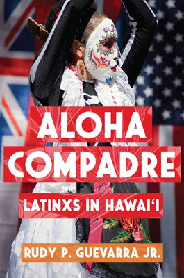 Aloha Compadre: Latinxs in Hawai'i Paperback Rutgers University Press