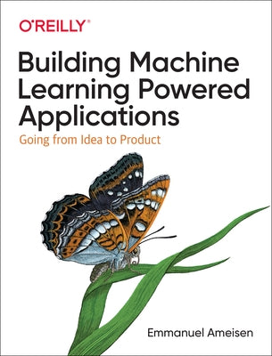 Building Machine Learning Powered Applications: Going from Idea to Product Paperback O'Reilly Media