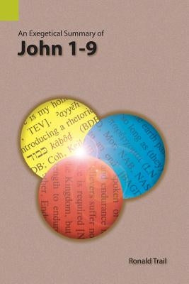 An Exegetical Summary of John 1-9 Paperback Sil International, Global Publishing