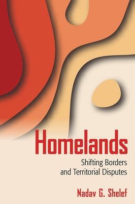 Homelands: Shifting Borders and Territorial Disputes Paperback Cornell University Press