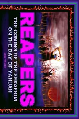 Reapers: The Coming Of The Seraphim On The Day Of Yahuah Paperback Createspace Independent Publishing Platform
