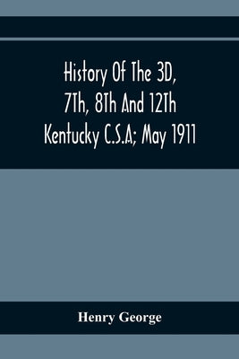 History Of The 3D, 7Th, 8Th And 12Th Kentucky C.S.A; May 1911 Paperback Alpha Edition