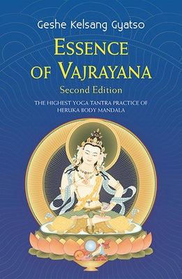 Essence of Vajrayana: The Highest Yoga Tantra Practice of Heruka Body Mandala Tharpa Publications