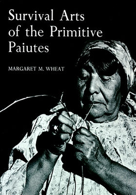Survival Arts of the Primitive Paiutes Paperback University of Nevada Press