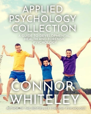 Applied Psychology Collection: A Guide To Developmental, Health and Forensic Psychology Paperback Cgd Publishing