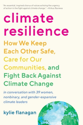 Climate Resilience: How We Keep Each Other Safe, Care for Our Communities, and Fight Back Against Climate Change Paperback North Atlantic Books