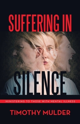 Suffering in Silence: Ministering to Those with Mental Illness Paperback WestBow Press
