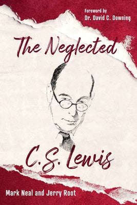 The Neglected C.S. Lewis: Exploring the Riches of His Most Overlooked Books Paperback Paraclete Press (MA)