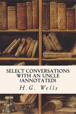 Select Conversations with an Uncle (annotated) Paperback Createspace Independent Publishing Platform