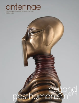 Antennae #57 Beyond Posthumanism Paperback Antennaeproject