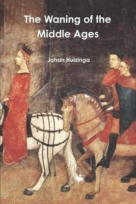 The Waning of the Middle Ages Paperback Must Have Books