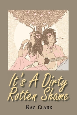 It's A Dirty Rotten Shame by Clark, Kaz