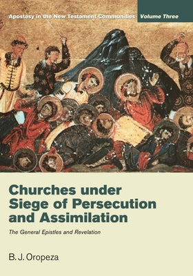 Churches Under Seige of Persecution and Assimilation: The General Epistles and Revelation Paperback Cascade Books