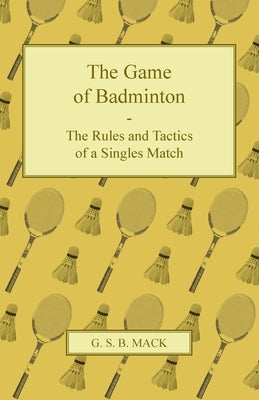 The Game of Badminton - The Rules and Tactics of a Singles Match Paperback Barzun Press