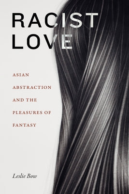 Racist Love: Asian Abstraction and the Pleasures of Fantasy Paperback Duke University Press