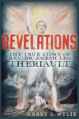Revelations: The True Story of Rev. Dr. Joseph Leo Theriault Trine Day