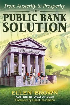 The Public Bank Solution: From Austerity to Prosperity Paperback Third Millennium Press