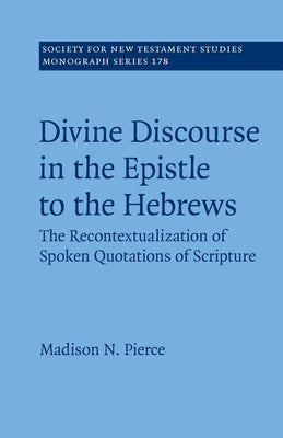 Divine Discourse in the Epistle to the Hebrews: The Recontextualization of Spoken Quotations of Scripture Paperback Cambridge University Press