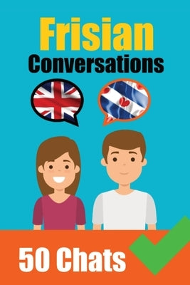 Conversations in Frisian English and Frisian Conversations Side by Side: Frisian Made Easy: A Parallel Language Journey Learn the Frisian language by de Haan, Auke