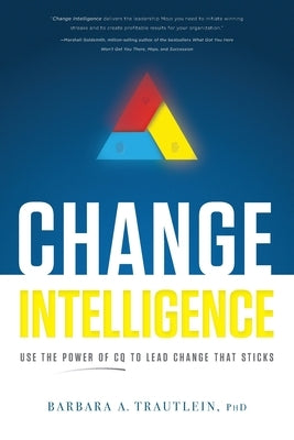 Change Intelligence: Use the Power of CQ to Lead Change That Sticks Paperback River Grove Books